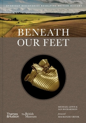 Beneath Our Feet: Everyday Discoveries Reshaping History by Lewis, Michael