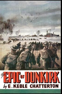 The Epic of Dunkirk by Keble Chatterton, Edward