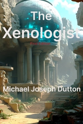 The Xenologist by Dutton, Michael Joseph