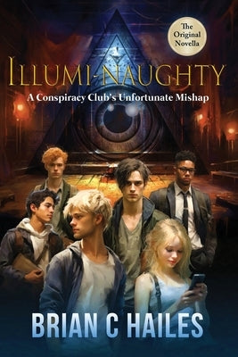 Illumi-Naughty: A Conspiracy Club's Unfortunate Mishap by Hailes, Brian C.