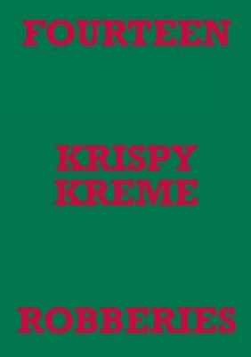 Fourteen Krispy Kreme Robberies by Staniforth, Mark