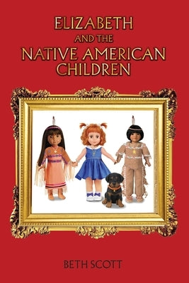 Elizabeth and the Native American Children by Scott, Beth