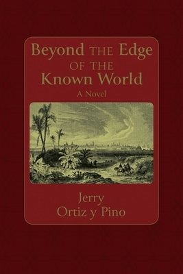 Beyond the Edge of the Known World by Ortiz Y. Pino, Gerald