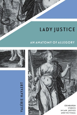 Lady Justice: An Anatomy of Allegory by Hayaert, Valérie
