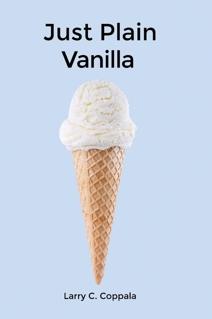 Just Plain Vanilla by Coppala, Larry C.
