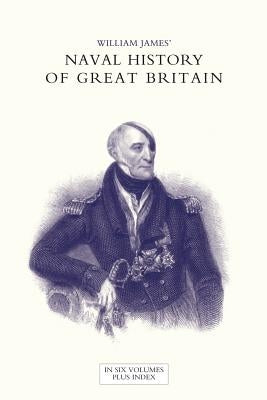 NAVAL HISTORY OF GREAT BRITAIN FROM THE DECLARATION OF WAR BY FRANCE IN 1793 TO THE ACCESSION OF GEORGE IV Volume Five by James, William