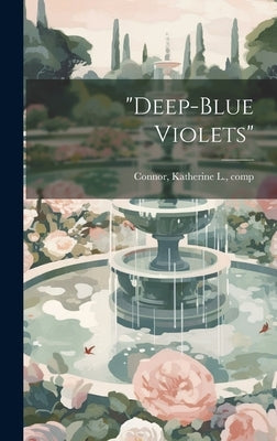 "Deep-blue Violets" by Connor, Katherine L. [From Old Catal