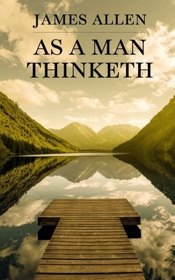 As a Man Thinketh by Allen, James