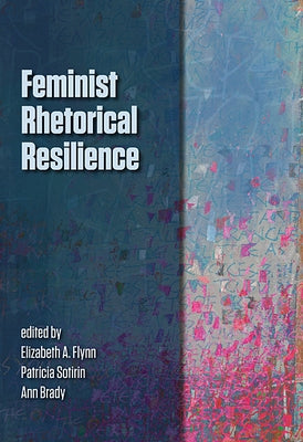 Feminist Rhetorical Resilience by Flynn, Elizabeth a.