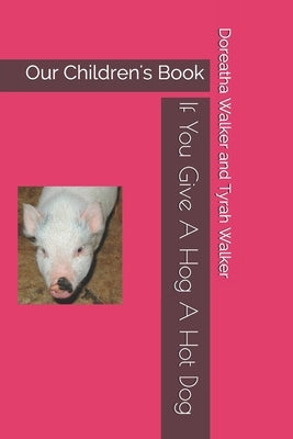 If You Give A Hog A Hot Dog by Walker, Tyrah