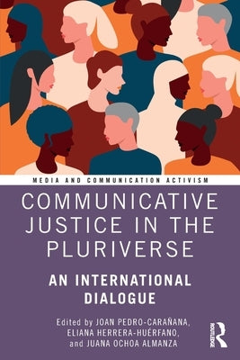 Communicative Justice in the Pluriverse: An International Dialogue by Pedro-Carañana, Joan