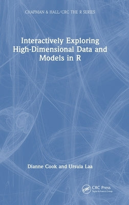 Interactively Exploring High-Dimensional Data and Models in R by Cook, Dianne