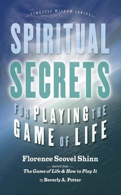 Spiritual Secrets for Playing the Game of Life by Shinn, Florence Scovel