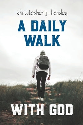 A Daily Walk with God by Hensley, Christopher J.