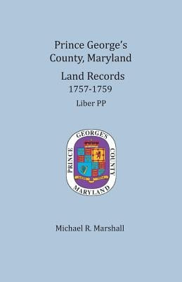 Prince George's County, Maryland, Land Records 1757-1759 by Marshall, Michael R.