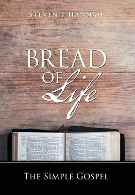 Bread of Life: The Simple Gospel by Hannah, Steven J.