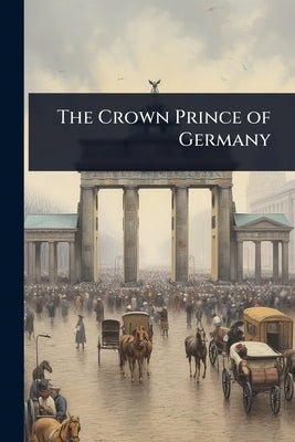 The Crown Prince of Germany by 
