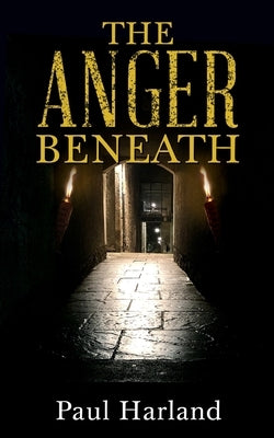 The Anger Beneath by Harland, Paul