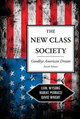 The New Class Society: Goodbye American Dream? by Wysong, Earl