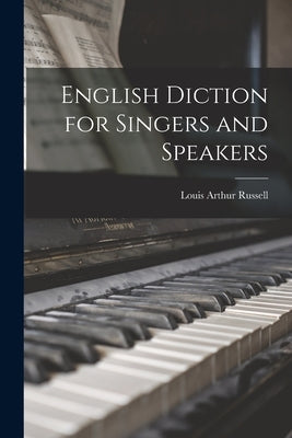 English Diction for Singers and Speakers by Russell, Louis Arthur