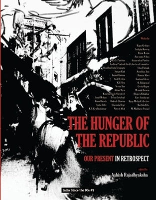 The Hunger of the Republic: Our Present in Retrospect by Rajadhyaksha, Ashish