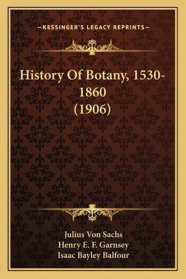 History Of Botany, 1530-1860 (1906) by Von Sachs, Julius