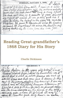Reading Great-grandfather's 1868 Diary for His Story by Dickinson, Charlie