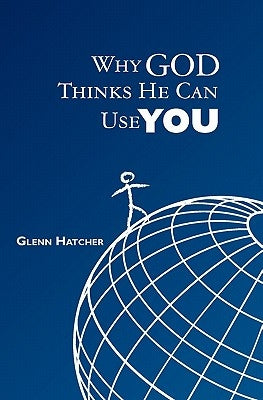 Why God Thinks He Can Use You by Hatcher, Glenn