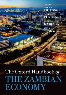The Oxford Handbook of the Zambian Economy by Chitonge, Horman