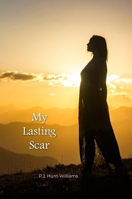 My Lasting Scar by Hunt-Williams, P. J.