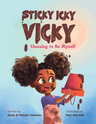 Sticky Icky Vicky: Choosing to Be Myself by Ssentamu, Alysia