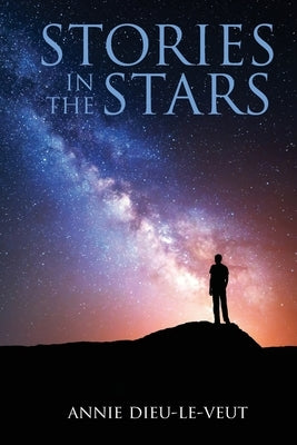 Stories in the Stars: What our ancestors were trying to tell us by Dieu-Le-Veut, Annie
