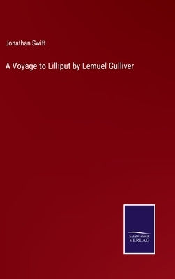 A Voyage to Lilliput by Lemuel Gulliver by Swift, Jonathan
