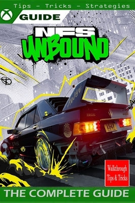 NEED FOR SPEED UNBOUND The Complete guide: walkthrough, Tips, Tricks, Strategies and More by Doreen Mayer
