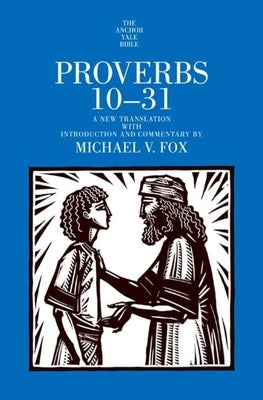 Proverbs 10-31: A New Translation with Introduction and Commentary by Fox, Michael V.