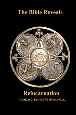 The Bible Reveals Reincarnation by Vanhoose Ma, L. Edward