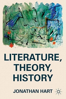 Literature, Theory, History by Hart, J.