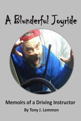 A Blunderful Joyride: Memoirs of a Driving Instructor by Lemmon, Tony J.