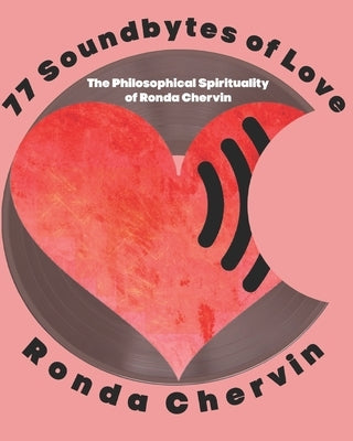 77 Soundbytes of Love: The Philosophical Spirituality of Ronda Chervin by Chervin, Ronda