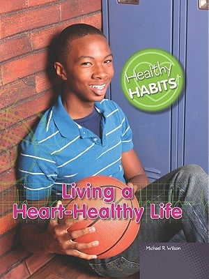 Living a Heart-Healthy Life by Wilson, Michael R.