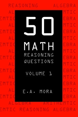 50 Math Reasoning Questions Volume 1 by Mora, E. A.