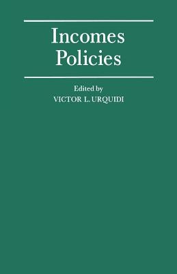Incomes Policies: Papers Prepared for a Conference of the International Economic Association by Urquidi, Victor L.