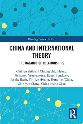 China and International Theory: The Balance of Relationships by Shih Et Al, Chih-Yu