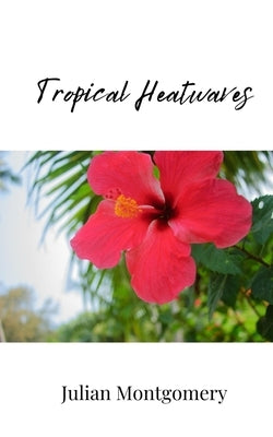 Tropical Heatwaves by Montgomery, Julian