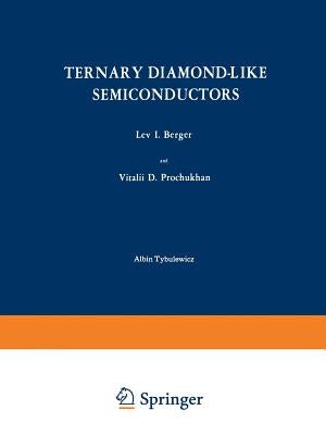 Ternary Diamond-Like Semiconductors / Troinye Almazopodobnye Poluprovodniki / Тройные Алм& by Berger, L. I.