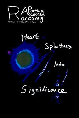 Randomly Accessed Poetics: Heart Splatters into Significance by Gawricki, Sarah
