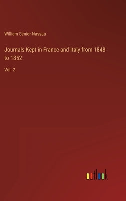 Journals Kept in France and Italy from 1848 to 1852: Vol. 2 by Nassau, William Senior