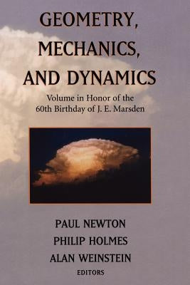 Geometry, Mechanics, and Dynamics: Volume in Honor of the 60th Birthday of J. E. Marsden by Newton, Paul