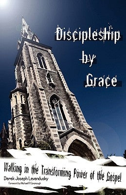 Discipleship by Grace by Levendusky, Derek Joseph