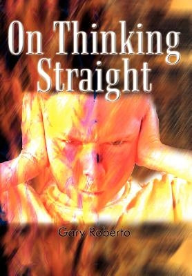 On Thinking Straight by Roberto, Gary